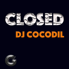 DJ Cocodil - Closed (Original) SC Edit