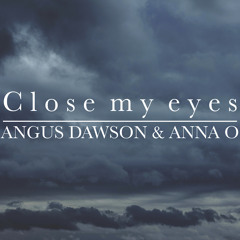 Close my eyes | Angus Dawson & Anna O