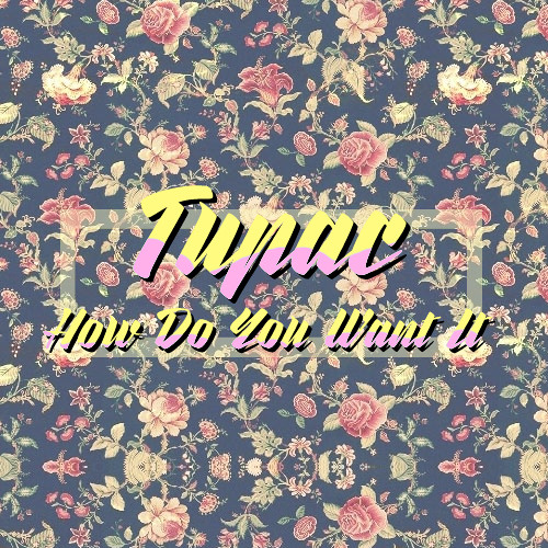 Tupac- How Do You Want It (Dynamique Remix)