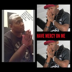 HAVE MERCY {FEAT - LIL DEON,BIG ANT}