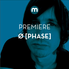 Premiere: Ø [Phase] 'Tunnel Vision'