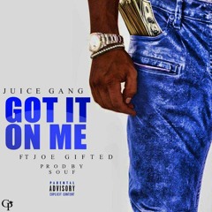 GOT IT ON ME FT. JOE GIFTED