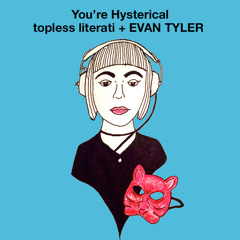 You're Hysterical (topless literati + EVAN TYLER)