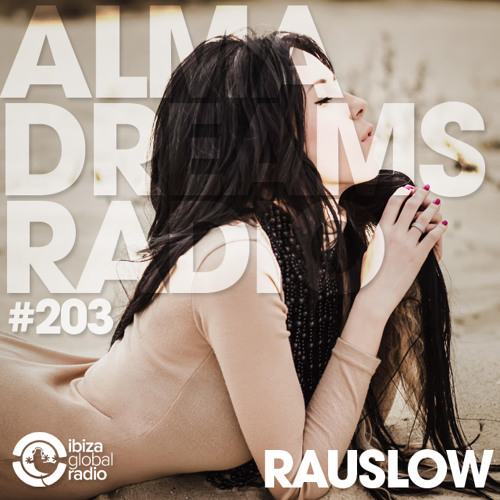 Alma Dreams Podcast 203 By Rauslow - Ibiza Global Radio