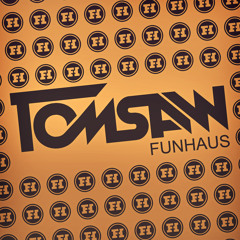 Tomsaw - Funhaus