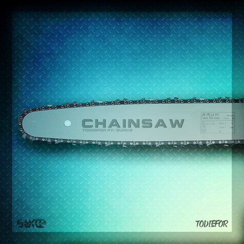 TODIEFOR ✖ Surce - Chainsaw