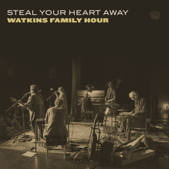 Watkins Family Hour "Steal Your Heart Away"