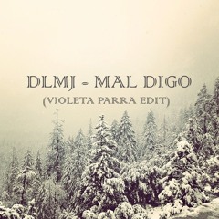 Mal Digo (Violeta Parra Edit)