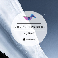 Soundsmiths Podcast #04 w/ Menik & Binkbeats