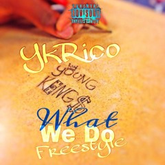 YKRico - What We Do Freestyle