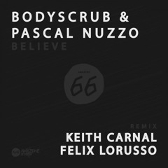 Bodyscrub & Pascal Nuzzo - Believe(Keith Carnal Remix)