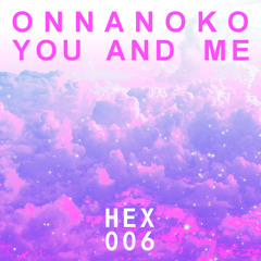 Onnanoko - You and Me [HEX006]