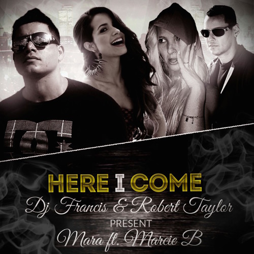 Here I Come (Mara Feat Marcie B - By Robert Taylor & DJ Francis