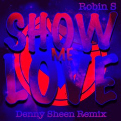 Robin S - Show Me Love (Denny Sheen "Future House" Remix)!$!FREE DOWNLOAD!$!