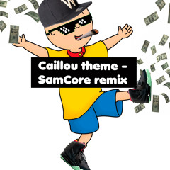 Caillou Theme (SamCore Remix)