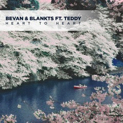 Bevan. & BLANKTS - Heart To Heart Ft. Teddy