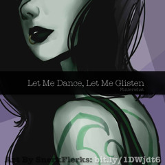 Let Me Dance, Let Me Glisten
