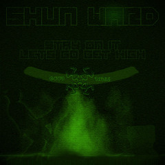 SHUN WARD- STAY ON IT (LET'S GO GET HIGH)