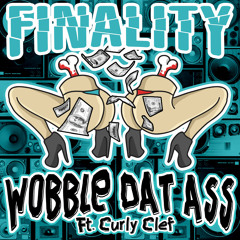Finality - Wobble Dat Ass (feat. Curly Clef)