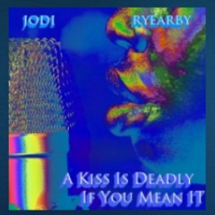 A Kiss is Deadly if You Mean it(Just Jodi and Renard Yearby