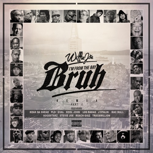 Willie Joe - I'm From The Bay Bruh (ft. Keak Da Sneak, Los Rakas, Kool John, P-Lo & more) [Remix]