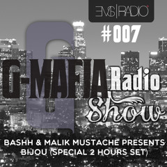 G-MAFIA RADIOSHOW #007 @EMS RADIO: Bashh & Malik Mustache Presents Bijou (2 Hours Set)