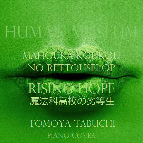 Stream Tomoya Tabuchi Lisa Rising Hope Mahouka Koukou No Rettousei 魔法科高校の劣等生 Piano Cover By Human Museum Listen Online For Free On Soundcloud