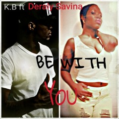 "Be With You"  K.B ft Deraly Savina