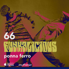 FUNKALICIOUS 066 - Ponna Ferro