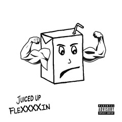 Juiced Up Flexxxxin by @Stackztootrill