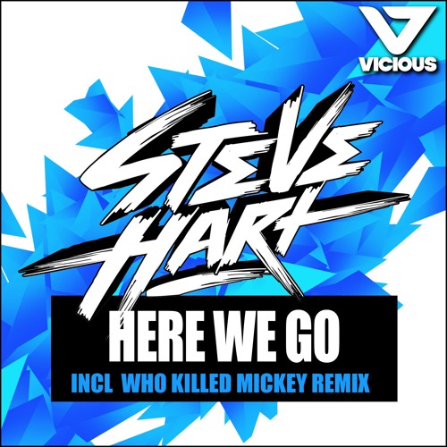 Steve Hart - Here We Go (Who Killed Mickey Remix)