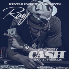 Ray X Skooly - Cash (Produced By Hit Class) @Ray_478