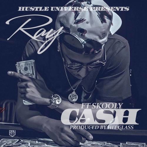Ray X Skooly - Cash (Produced By Hit Class) @Ray_478