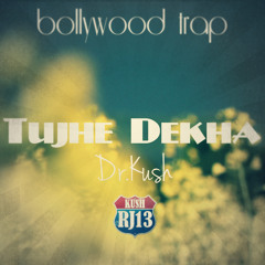 [ Dr. Kush ]Bollywood Trap Mix - Tujhe Dekha