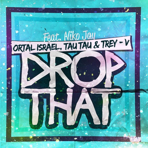 Ortal Israel, Tau Tau, Trey-V, Niko Jay - Drop That (Original Mix)