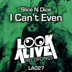 Slice N Dice - I Can't Even (Original Mix)  OUT NOW