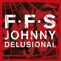 FFS - Johnny Delusional