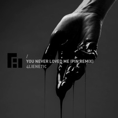 4lienetic – You Never Loved Me (Pin Remix)