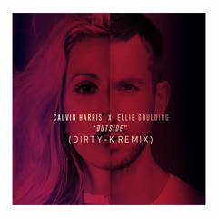 Calvin Harris X Ellie Goulding - Outside (Dirty-K Remix) *Preview*