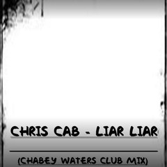 Chris Cab - Liar Liar (Chabey Waters Club Mix)
