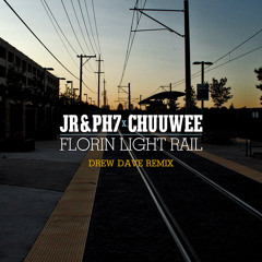 JR & PH7 X Chuuwee - Florin Light Rail (Drew Dave Remix)