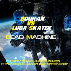 Boukan vs Luca Skatek_DEAD MACHINE (CYBORG SOLDIER EP OUT NOW)