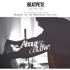 About To Blow • Guest Mix Series [29] • BeatPete - Meadows In The Mountains Exclusive