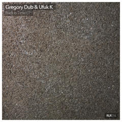 Gregory Dub & Ufuk K - Back In Time EP [RLR016] OUT NOW!!