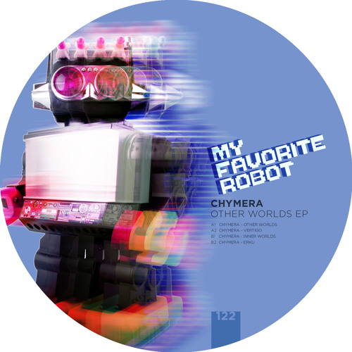 MFR122 - Chymera - Other Worlds EP - My Favorite Robot Records (Out 11th May)