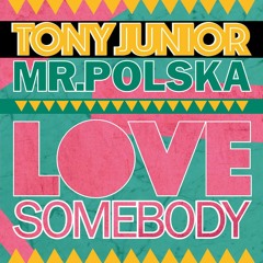 Tony Junior Feat. Mr. Polska - Love Somebody (RADIO EDIT)