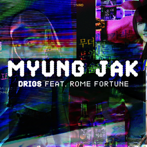 Drigs feat. Rome Fortune ~ Myung Jak (prod. by Drigs)