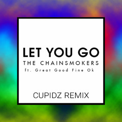 The Chainsmokers - Let You Go (CuPiDz Remix)