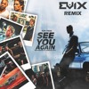 Wiz Khalifa feat. Charlie Puth - See You Again (Evix Remix)