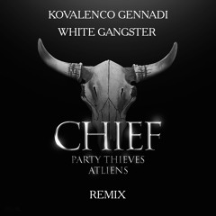 Party Thieves & ATLiens – Chief (Kovalenco Gennadi X White Gangster Remix)
